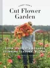 Floret Farm's Cut Flower Garden: Grow, Harvest, and Arrange Stunning Seas - GOOD picture