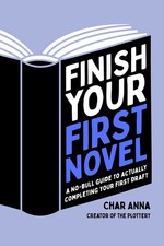 Finish Your First Novel: A No-Bull Guide to Actually Completing Your First D... picture