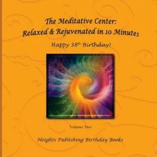 Happy 38Th Birthday Relaxed & Rejuvenated In 10 Minutes Volume Two: Except... picture