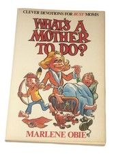 What’s a Mother to do Clever Devotions for Busy Moms Book Marlene Obie Religious picture