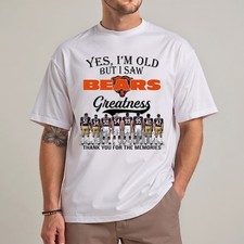 Yes I'm old but I saw Bears Greatness Shirt, Bears Legends Chicago Shirt picture