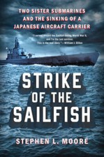 Strike of the Sailfish: Two Sister Submarines and the Sinking of a Japane - GOOD picture