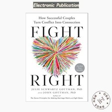 Fight Right: How Successful Couples Turn Conflict Into Con, Julie Schwartz Gottm picture