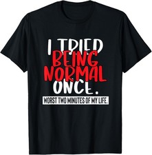 Funny Sarcastic Quote I Tried Being Normal Once Funny Saying T-Shirt picture