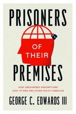 Prisoners of Their Premises: How Unexamined Assumptions Lead to War and Other... picture