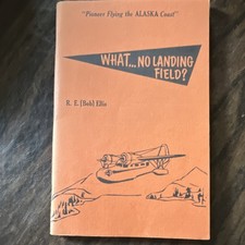R. E. (Bob) Ellis What... No Landing Field? SIGNED Softcover picture
