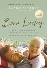 Born Lucky: A Dedicated Father, A Gr..., Leland Vittert picture