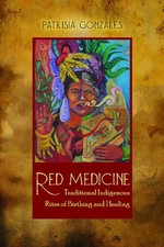 Red Medicine: Traditional Indigenous Rites of Birthing and Healing (First Pe... picture