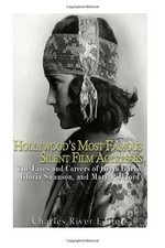Hollywood’s Most Famous Silent Film Actresses: The Lives and Car picture