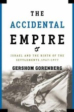 Accidental Empire : Israel and the Birth of the Settlements, 1967-1977 by... picture