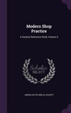 Modern Shop Practice: A General Reference Work, Volume 6 by Society, American... picture