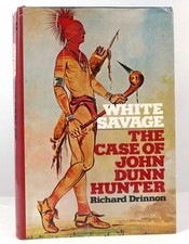 Richard Drinnon WHITE SAVAGE The Case of John Dunn Hunter 1st Edition 1st Printi picture