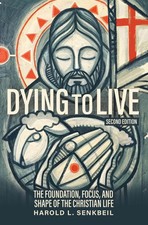 Dying to Live: The Foundation, Focus, and Shape of the Christian Life, 2nd Editi picture