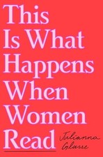 This Is What Happens When Women Read by Julianna Glasse (2026, Hardcover) picture