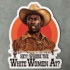 Blazing Saddles Vinyl Sticker 3” Where The White Women At picture