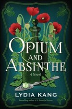 Opium and Absinthe: A Novel by Kang, Lydia picture