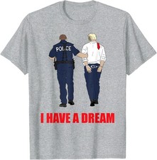 Anti Trump I Have A Dream Police Arrest Trump PoliticalUnisex T-Shirt picture