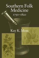 Southern Folk Medicine, 1750-1820 by Kay K Moss: Used picture