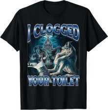 I Clogged Your Toilet Funny Alpha Wolf Meme Stupid Brainrot T-Shirt picture