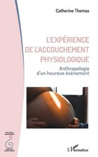 L'exprience de l'accouchement physiologique: Anthropologie d'un heureux ?v?nemen picture
