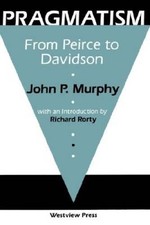 Pragmatism: From Peirce To Davidson - Paperback By Murphy, John P. - GOOD picture