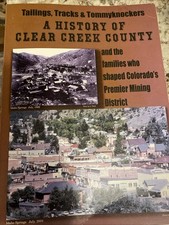 History Of Clear Creek County CO-Tailings, Tracks,Tommyknockers Family Histories picture