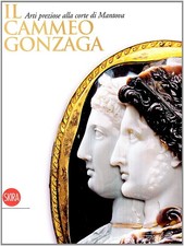 Il Cammeo Gonzaga. Arti preziose alla corte di Mantova. Ediz. illustrata picture