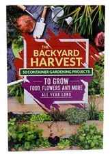 The Backyard Harvest - 50 Container Gardening Projects to Grow Food, Flow - GOOD picture