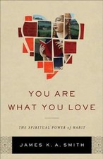 You Are What You Love, James K A Smith picture