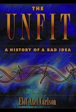 The Unfit: A History of a Bad Idea by Carlson, Elof Axel picture