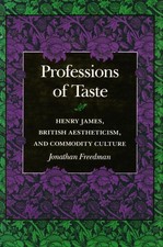 Professions of Taste: Henry James, ..., Jonathan Freedm picture