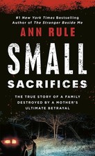 Small Sacrifices: A True Story of Passion ..., Ann Rule picture