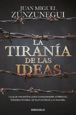Juan Miguel Zun La tiranía de las ideas. Lo que necesitas para compr (Paperback) picture