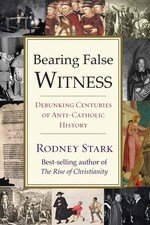 Bearing False Witness: Debunking Centuries of Anti-Catholic Paperback 2017 picture