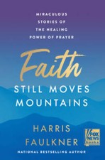 Faith Still Moves Mountains: Miraculous Stories of the Healing Power of - GOOD picture