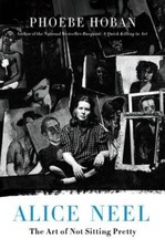 Alice Neel: The Art of Not Sitting Pretty - Hardcover - VERY GOOD picture