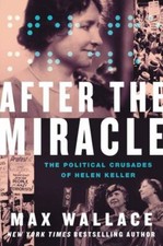 After the Miracle : The Political Crusades of Helen Keller by Max Wallace... picture