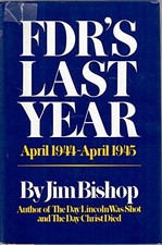 FDR's last year, April 1944-April 1945, by Jim Bishop (1974-11-05) picture