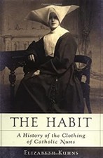 The Habit : A History of the Clothing of Catholic Nuns Elizabeth picture