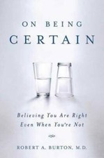 On Being Certain: Believing You Are Right Even When You're Not - GOOD picture