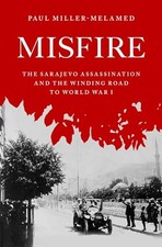 Misfire: The Sarajevo Assassination and the Win, Miller-Melamed.. picture