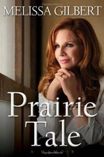 Prairie Tale: A Memoir - Hardcover By Gilbert, Melissa - VERY GOOD picture