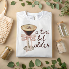A Tini Bit Older Shirt Espresso Martini Birthday Cocktail Girls Night  T A076 picture
