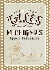 NEW The History Press Forgotten Tales of Michigan's Upper Peninsula, MI 97815962 picture