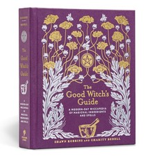 The Good Witch's Guide: A Modern-Day Wiccapedia of Magickal Ingredients and ... picture