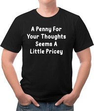 A Penny For Your Thoughts Seems a Little Pricey Funny Tee Shirt picture