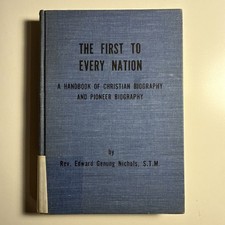 The First to Every Nation: A Handbook of Christian Biography By Rev. Ed Nichols picture