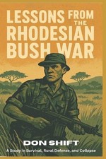 Lessons From the Rhodesian Bush War: A Study in Survival, Rural Defense, and Col picture