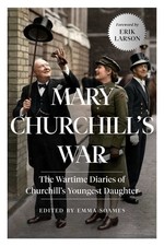 Mary Churchill's War: The Wartime Diaries of Churchill's Youngest Daughter, Chur picture