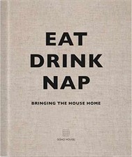 Eat Drink Nap: Bringing the House Home - Hardcover, by Soho House - New h picture